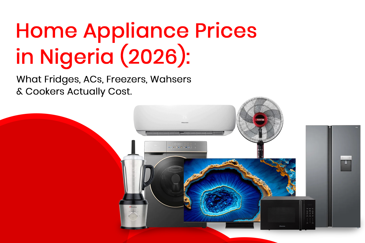 Home Appliance Prices in Nigeria (2026): What Fridges, ACs, Freezers, Washers and Cookers Actually Cost