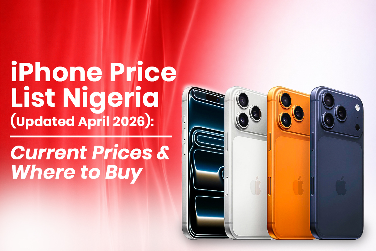 iPhone Price List Nigeria (Updated April 2026): Current Prices & Where to Buy