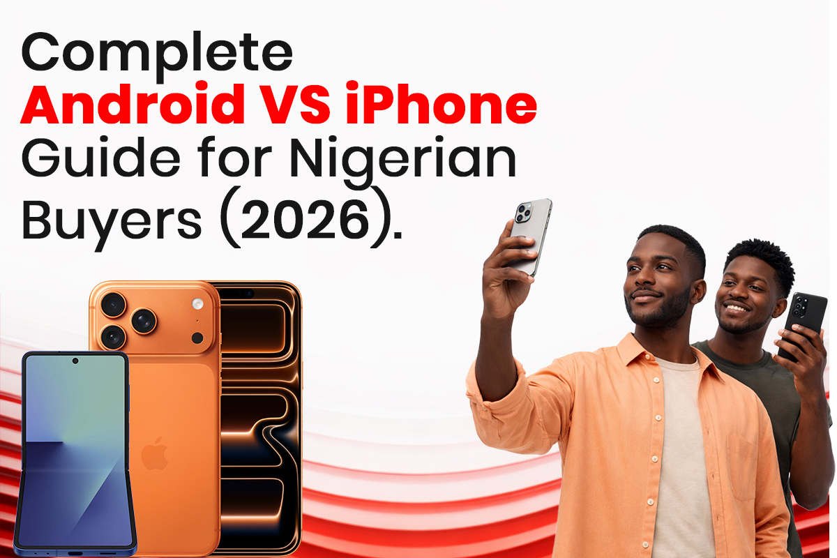 Android vs iPhone: Which Should You Buy in Nigeria? (2026 Guide)